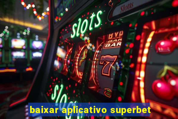 baixar aplicativo superbet